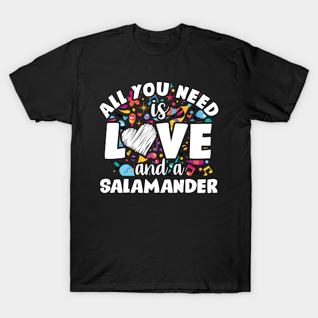 All you need is love and a salamander T-Shirt by SerenityByAlex